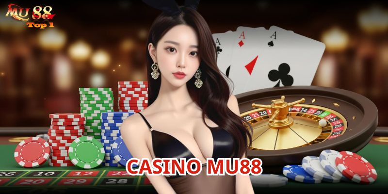 Casino Mu88 là nền tảng giải trí uy tín